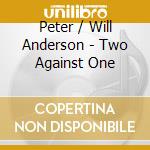 Peter / Will Anderson - Two Against One