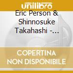 Eric Person & Shinnosuke Takahashi - Duoscope cd musicale di Eric Person & Shinnosuke Takahashi