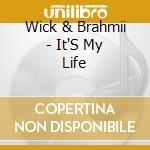 Wick & Brahmii - It'S My Life cd