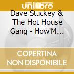 Dave Stuckey & The Hot House Gang - How'M I Doin cd