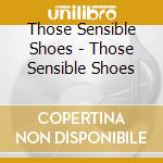 Those Sensible Shoes - Those Sensible Shoes cd