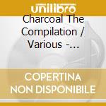 Charcoal The Compilation / Various - Charcoal The Compilation / Various cd