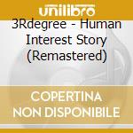 3Rdegree - Human Interest Story (Remastered) cd