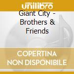 Giant City - Brothers & Friends cd musicale di Giant City