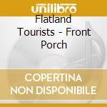 Flatland Tourists - Front Porch cd musicale di Flatland Tourists