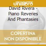David Rivera - Piano Reveries And Phantasies cd