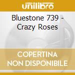 Bluestone 739 - Crazy Roses