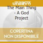 The Main Thing - A God Project