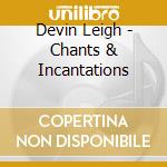 Devin Leigh - Chants & Incantations cd