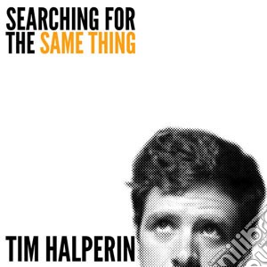 Tim Halperin - Searching For The Same Thing cd musicale di Tim Halperin