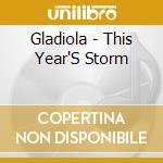 Gladiola - This Year'S Storm cd