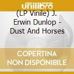 (LP Vinile) J. Erwin Dunlop - Dust And Horses vinile