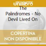 The Palindromes - No Devil Lived On cd