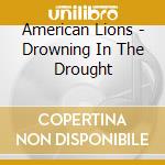 American Lions - Drowning In The Drought cd