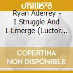 Ryan Aderrey - I Struggle And I Emerge (Luctor Et Emergo) cd