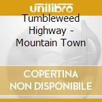 Tumbleweed Highway - Mountain Town