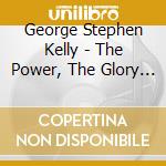 George Stephen Kelly - The Power, The Glory & The Monkey Time cd
