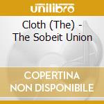 Cloth (The) - The Sobeit Union cd musicale di Cloth