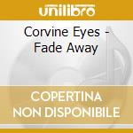 Corvine Eyes - Fade Away