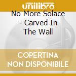 No More Solace - Carved In The Wall cd