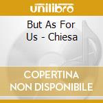But As For Us - Chiesa cd