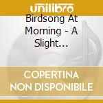 Birdsong At Morning - A Slight Departure