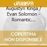 Augustyn Kinga / Evan Solomon - Romantic Violin Recital (Live) cd musicale di Augustyn Kinga / Evan Solomon