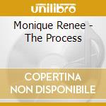 Monique Renee - The Process cd musicale di Monique Renee