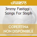 Jimmy Fastiggi - Songs For Steph cd
