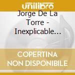 Jorge De La Torre - Inexplicable Amor cd