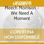 Meech Morrison - We Need A Moment cd