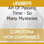 Art Of Passing Time - So Many Mysteries cd