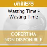 Wasting Time - Wasting Time cd