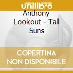 Anthony Lookout - Tall Suns cd