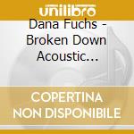 Dana Fuchs - Broken Down Acoustic Sessions cd