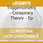 Triggernometry - Conspiracy Theory - Ep cd