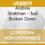Andrew Stratman - Just Broken Down cd