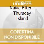 Naive Filter - Thursday Island cd