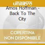 Amos Hoffman - Back To The City cd musicale di Hoffman Amos
