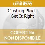 Clashing Plaid - Get It Right cd