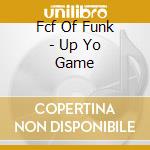 Fcf Of Funk - Up Yo Game cd