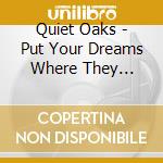 Quiet Oaks - Put Your Dreams Where They Belong cd
