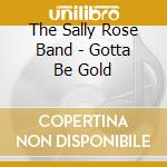 The Sally Rose Band - Gotta Be Gold cd