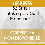Bz Smith - Striking Up Gold Mountain: Stories & Songs cd