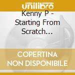 Kenny P - Starting From Scratch Revised cd