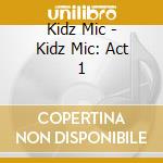 Kidz Mic - Kidz Mic: Act 1 cd