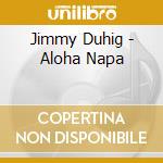 Jimmy Duhig - Aloha Napa cd