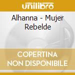 Alhanna - Mujer Rebelde cd musicale di Alhanna