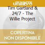 Tim Gartland & 24/7 - The Willie Project cd