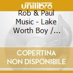 Rob & Paul Music - Lake Worth Boy / Key Largo Attitude cd